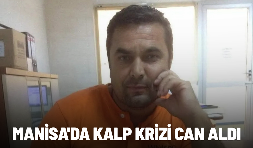 Manisa'da kalp krizi can aldı