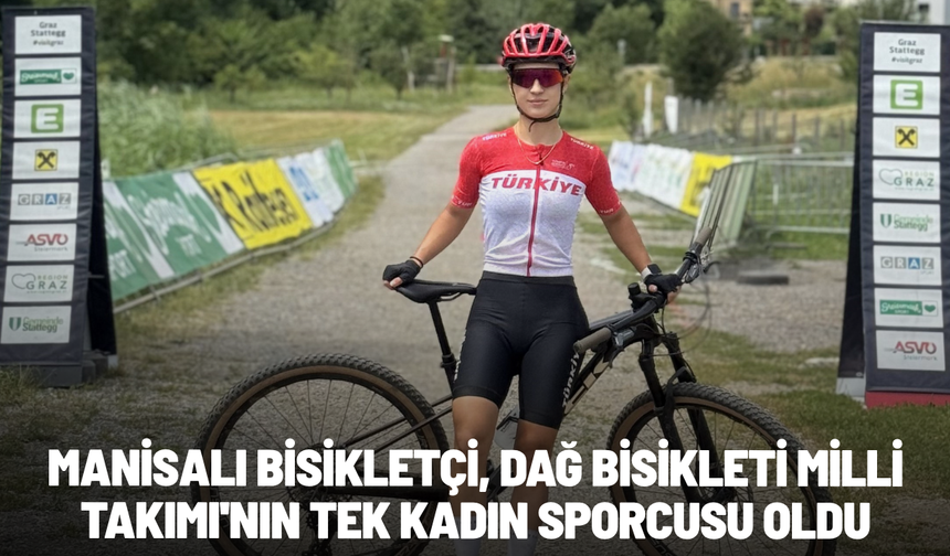 Manisalı bisikletçi, Dağ Bisikleti Milli Takımı'nın tek kadın sporcusu oldu
