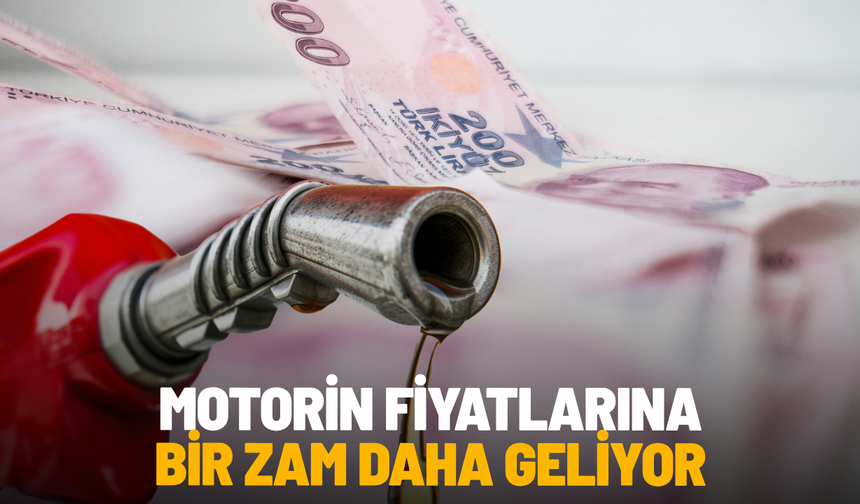 Motorin fiyatlarına bir zam daha geliyor
