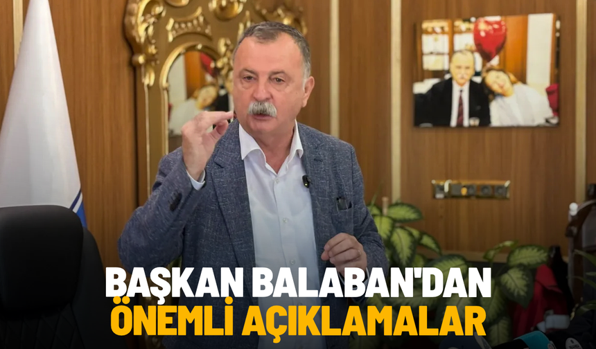 Başkan Balaban'dan önemli açıklamalar