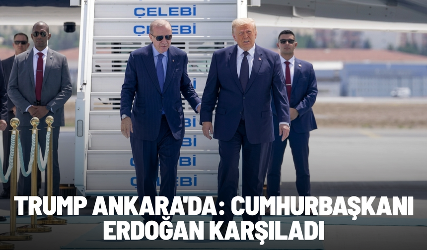 SON DAKİKA... Trump Ankara'da: Cumhurbaşkanı Erdoğan karşıladı