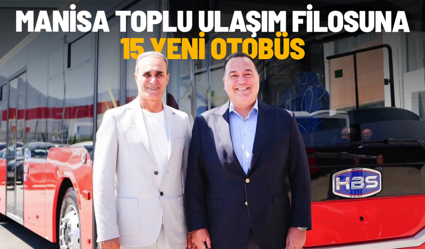 Manisa toplu ulaşım filosuna 15 yeni otobüs