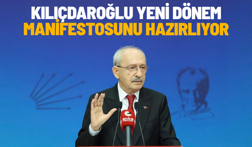 Kılıçdaroğlu yeni dönem manifestosunu hazırlıyor