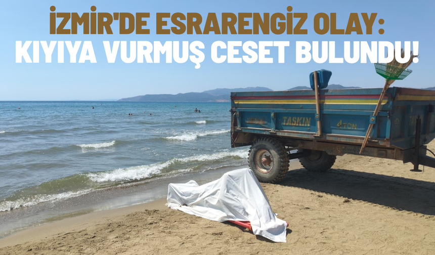 İzmir'de esrarengiz olay: Kıyıya vurmuş cansız beden bulundu