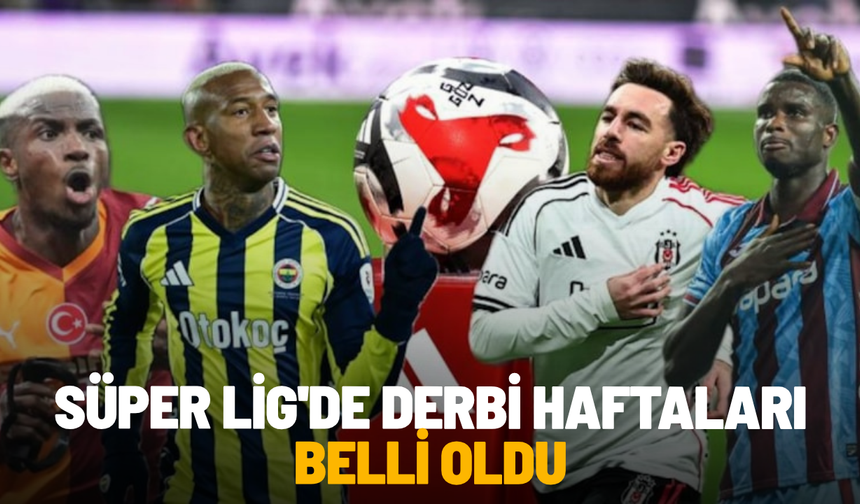 Süper Lig'de derbi haftaları belli oldu