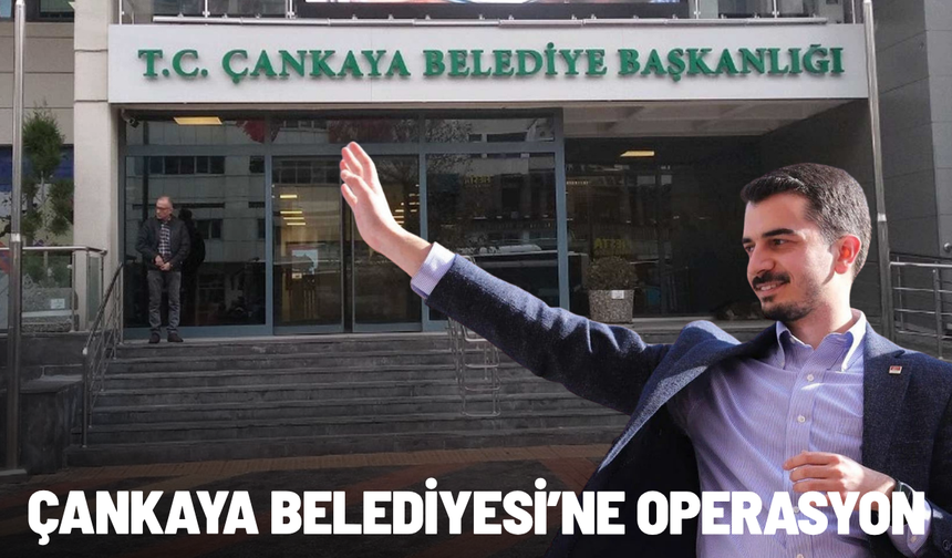 Çankaya Belediyesi'ne operasyon: 36 kişi hakkında gözaltı kararı