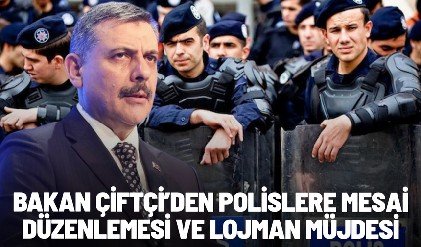 Bakan Çiftçi talimat verdi: Polislere mesai düzenlemesi ve lojman müjdesi