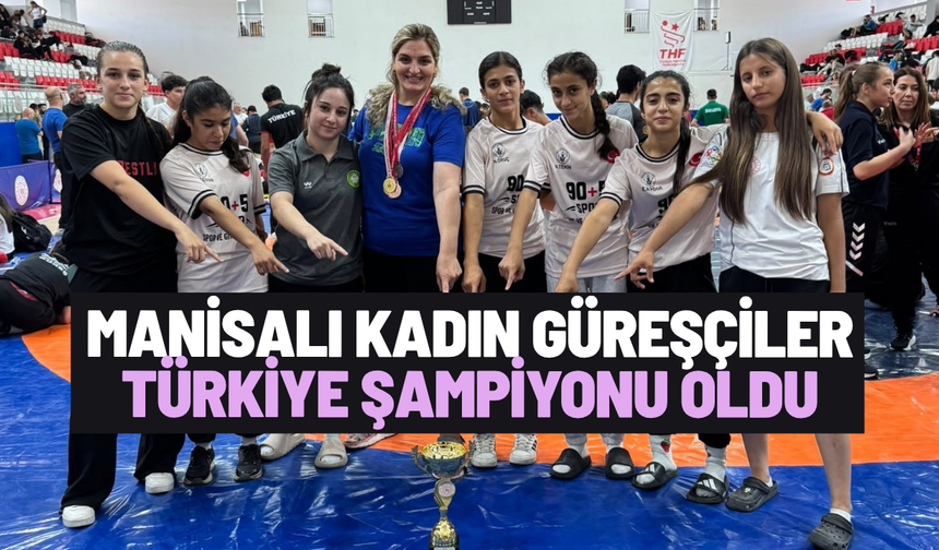Manisalı kadın güreşçiler Türkiye Şampiyonu oldu