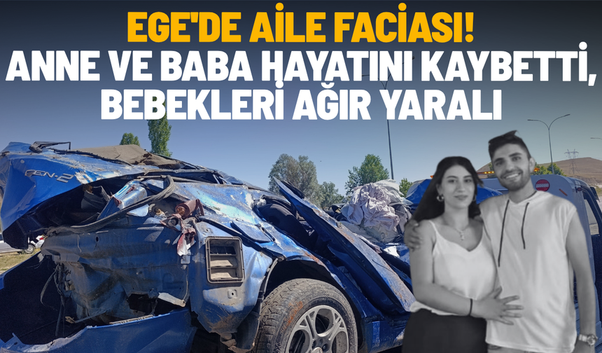 Ege'de aile faciası! Anne ve baba hayatını kaybetti, bebekleri ağır yaralı