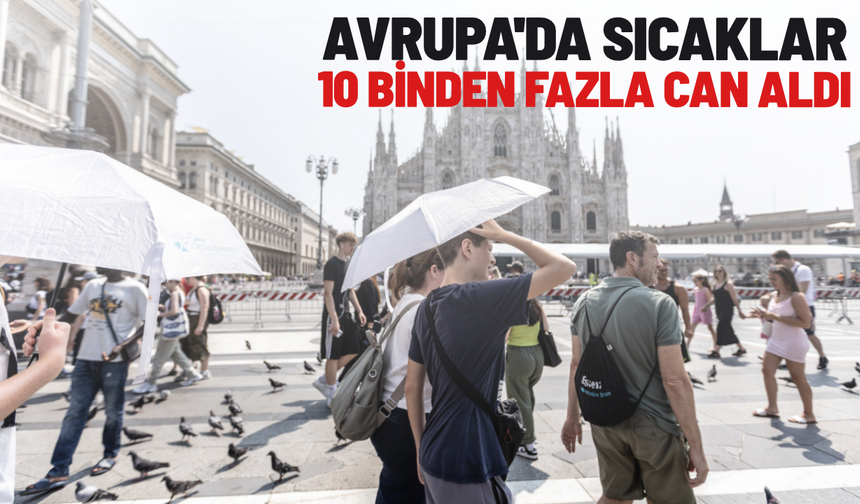 Avrupa'da sıcaklar 10 binden fazla can aldı