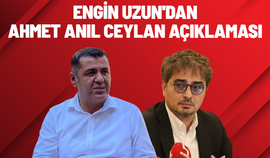Engin Uzun'dan Ahmet Anıl Ceylan açıklaması