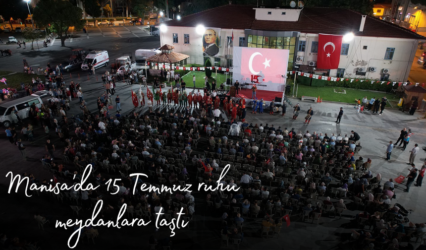 Manisa'da 15 Temmuz ruhu meydanlara taştı