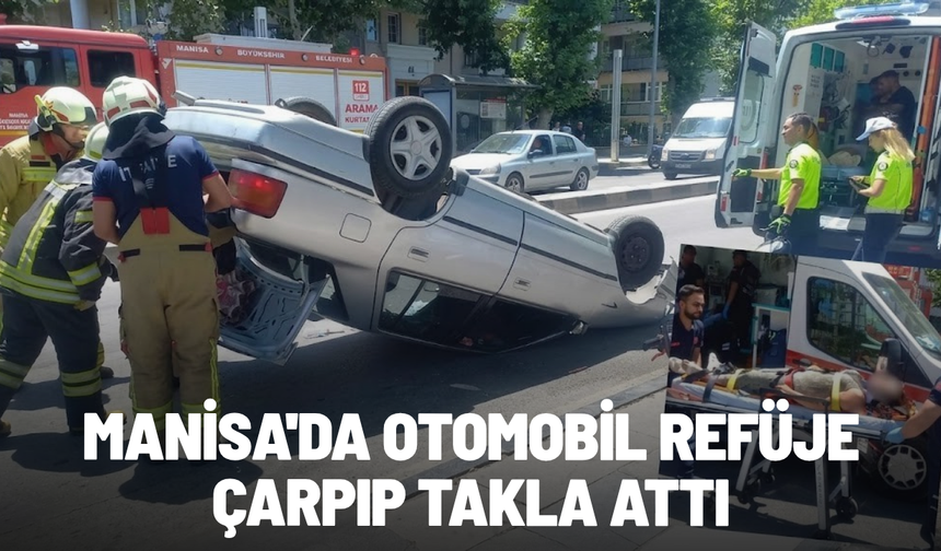 Manisa'da otomobil refüje çarpıp takla attı