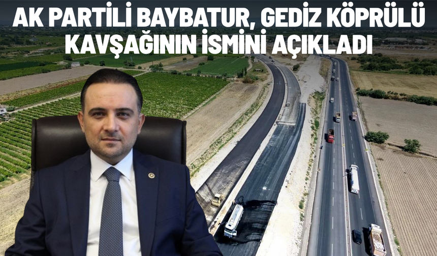 AK Partili Baybatur Gediz, köprülü kavşağının ismini açıkladı