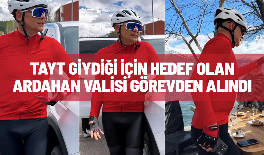 Tayt giydiği için hedef olan Ardahan Valisi, görevden alındı