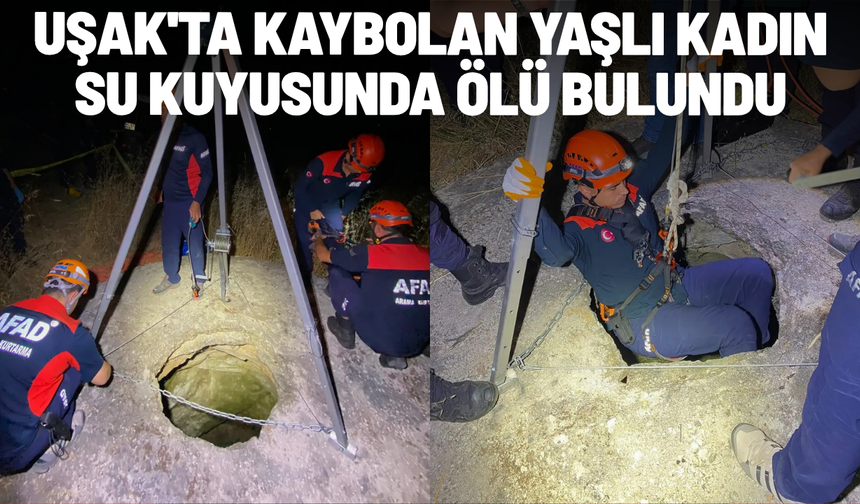 Uşak'ta kaybolan yaşlı kadın su kuyusunda ölü bulundu