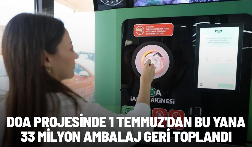 DOA projesinde 1 Temmuz'dan bu yana 33 milyon ambalaj geri toplandı