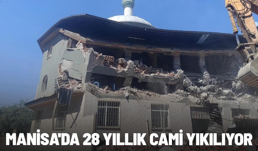 Manisa'da 28 yıllık cami yıkılıyor