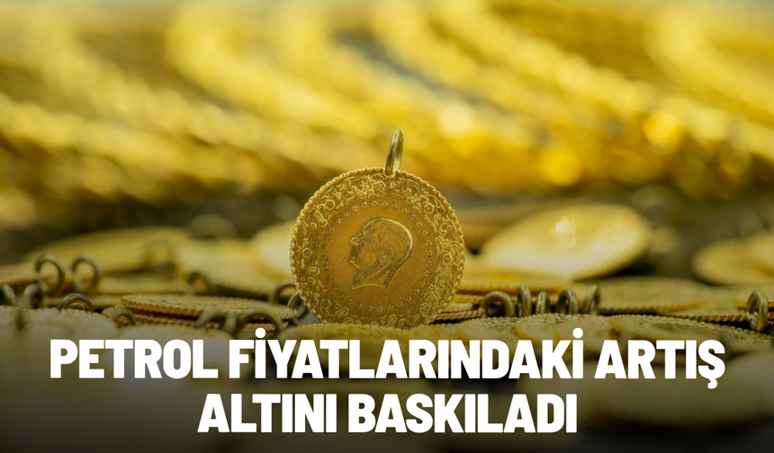Petrol fiyatlarındaki artış altını baskıladı