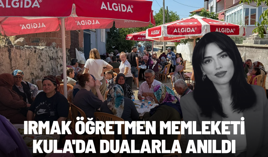 Irmak öğretmen memleketi Kula'da dualarla anıldı