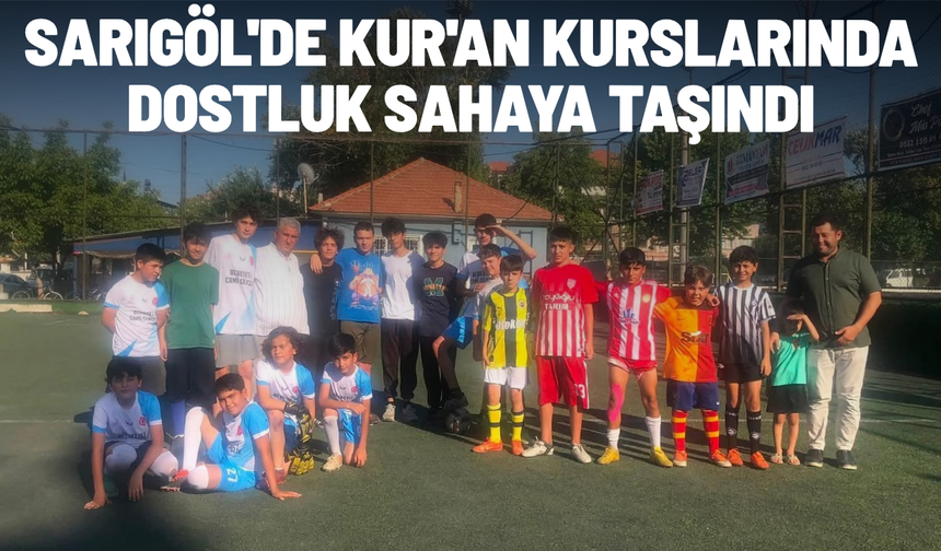 Sarıgöl'de Kur'an kurslarında dostluk sahaya taşındı
