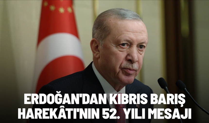 Erdoğan'dan Kıbrıs Barış Harekâtı'nın 52. yılı mesajı
