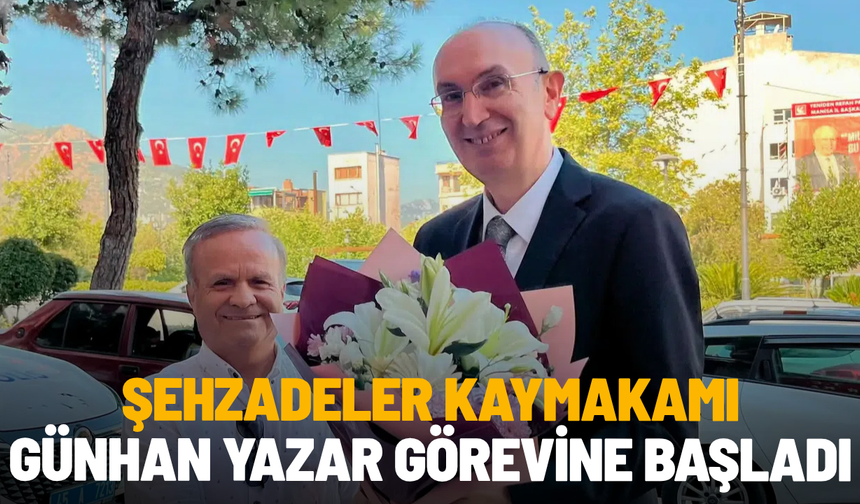 Şehzadeler Kaymakamı Günhan Yazar görevine başladı