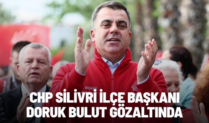 SON DAKİKA... CHP Silivri İlçe Başkanı Doruk Bulut gözaltında