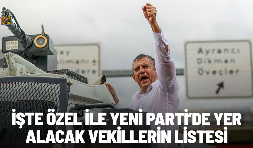 Özel ile yeni partiye geçecek vekiller belli oldu! İşte isim isim o liste
