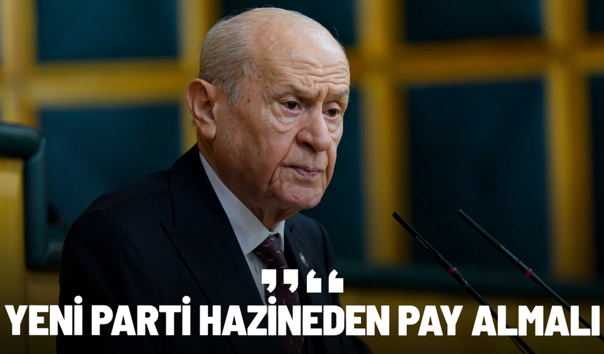 Bahçeli: Yeni Parti hazineden pay almalı