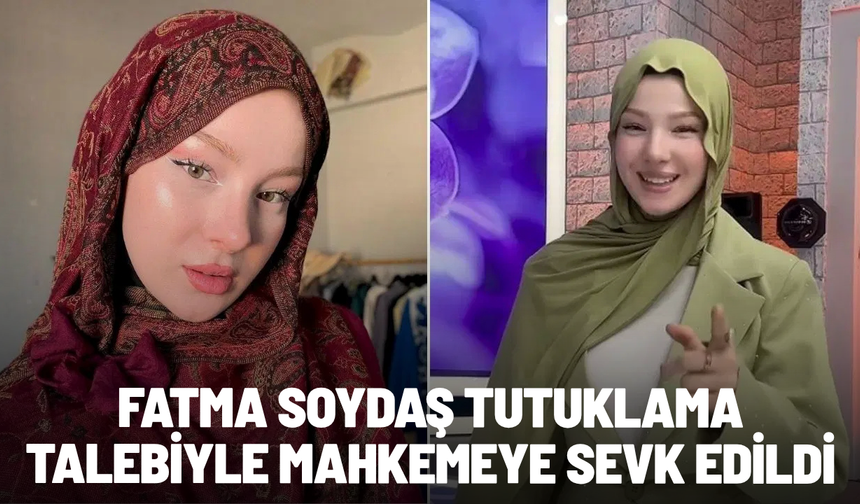 Fatma Soydaş tutuklama talebiyle mahkemeye sevk edildi