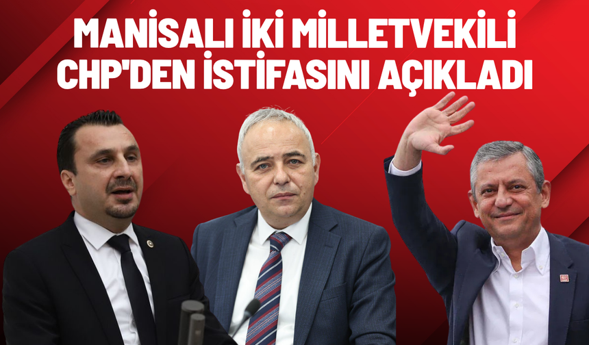 Manisalı iki milletvekili CHP'den istifasını açıkladı