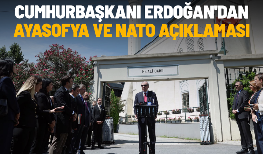 Cumhurbaşkanı Erdoğan'dan Ayasofya ve NATO açıklaması