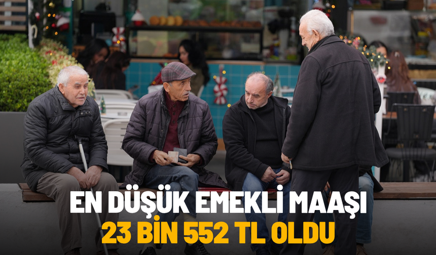 SON DAKİKA... En düşük emekli maaşı 23 bin 552 TL oldu