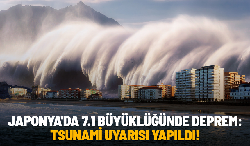 Japonya'da 7.1 büyüklüğünde deprem: Tsunami uyarısı yapıldı!