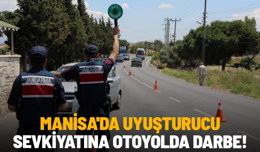 Manisa'da uyuşturucu sevkiyatına otoyolda darbe!