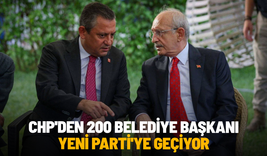 CHP'den 200 belediye başkanı Yeni Parti'ye geçiyor