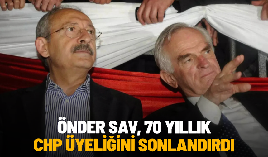 Önder Sav, 70 yıllık CHP üyeliğini sonlandırdı