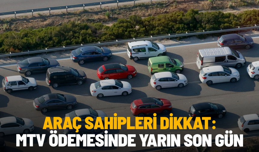 Araç sahipleri dikkat: MTV ödemesinde yarın son gün