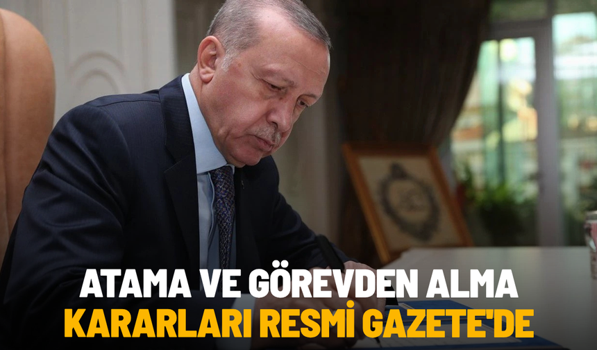 Atama ve görevden alma kararları Resmi Gazete'de