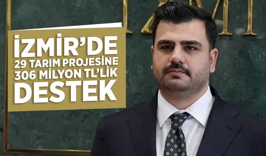 İzmir’de 29 tarım projesine 306 milyon TL’lik destek
