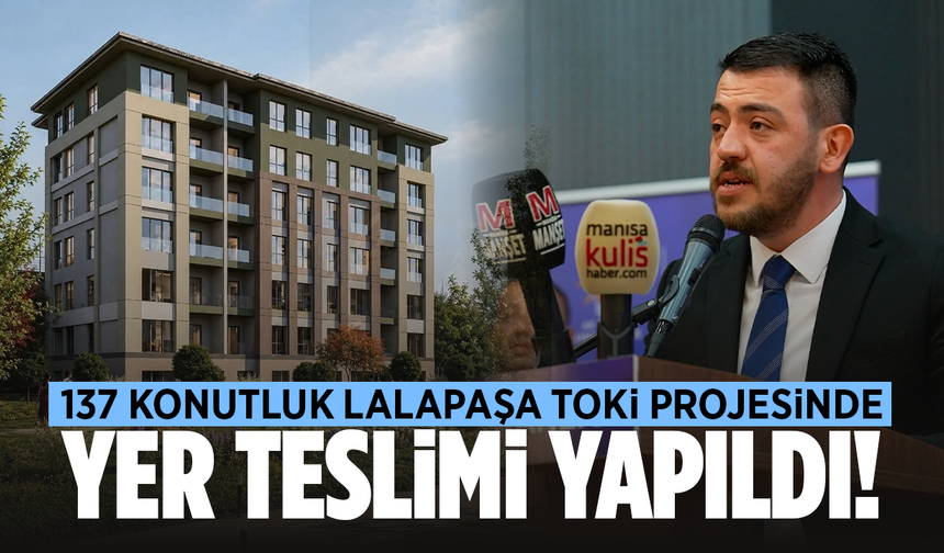 TOKİ'den Manisa'ya 137 Yeni Konut! Lalapaşa 2. Etapta Süreç Başladı