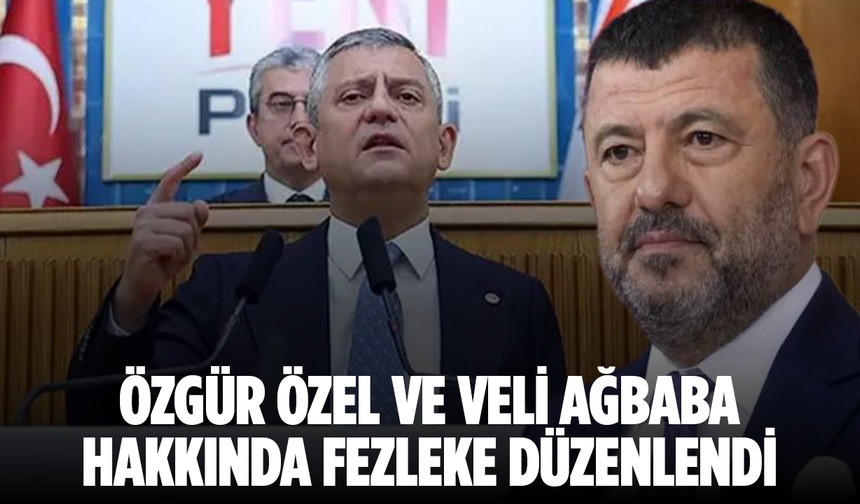 Özgür Özel ve Veli Ağbaba Hakkında Fezleke Düzenlendi