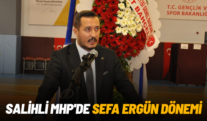 Salihli MHP'de Sefa Ergün dönemi