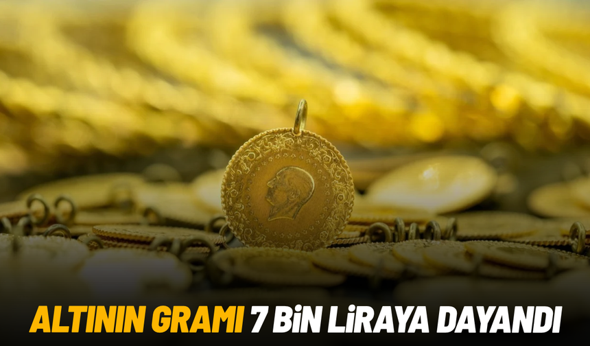 Altın fiyatlarındaki yükseliş hız kesmiyor; gramı 7 bin liraya dayandı