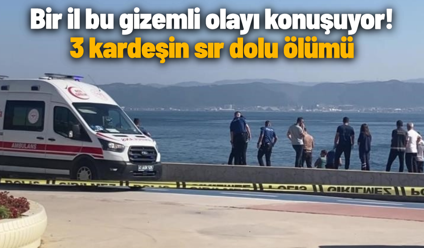 Bir il bu gizemli olayı konuşuyor! 3 kardeşin sır dolu ölümü