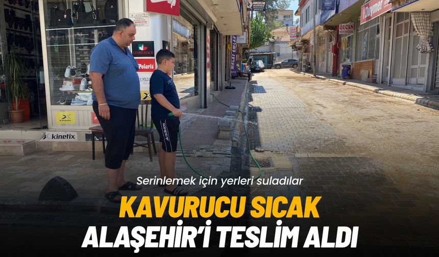 Kavurucu sıcak Alaşehir'i teslim aldı