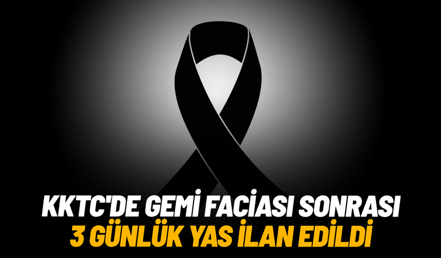 KKTC'de gemi faciası sonrası 3 günlük yas ilan edildi