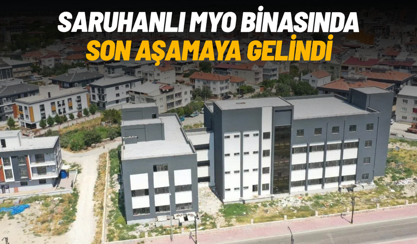 Saruhanlı MYO binasında son aşamaya gelindi