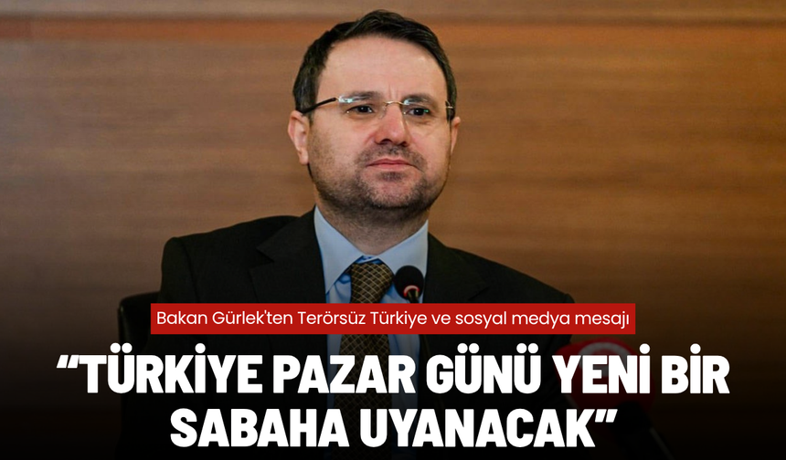 Bakan Gürlek'ten Terörsüz Türkiye ve sosyal medya mesajı
